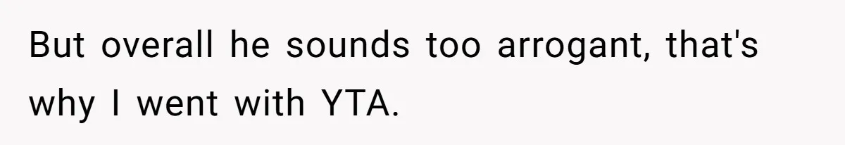 Man Telling Postpartum Wife He Find Women at Work Attractive After She Questioned His Hormones But overall he sounds too arrogant, that's why I went with YTA.