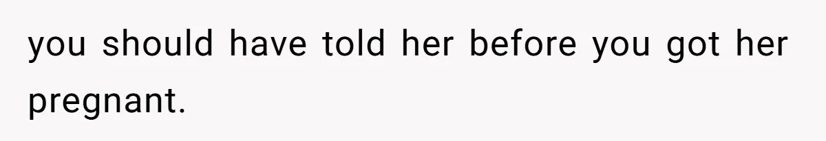 Man Telling Postpartum Wife He Find Women at Work Attractive After She Questioned His Hormones you should have told her before you got her pregnant.