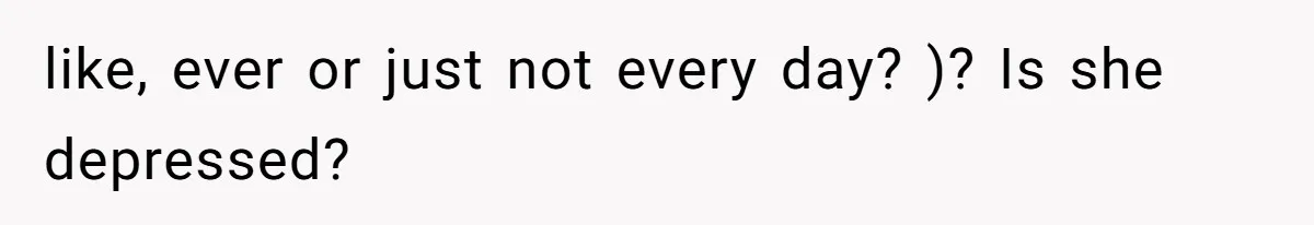Man Telling Postpartum Wife He Find Women at Work Attractive After She Questioned His Hormones like, ever or just not every day? )? Is she depressed?