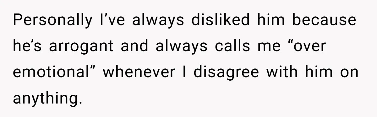 Sister-In-Law Lets Her Friend Publicly Humiliate BIL Over Stock Advice, Husband Thinks She’s To Blame Personally I’ve always disliked him because he’s arrogant and always calls me “over emotional” whenever I disagree with him on anything.
