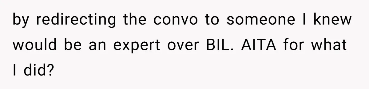 Sister-In-Law Lets Her Friend Publicly Humiliate BIL Over Stock Advice, Husband Thinks She’s To Blame by redirecting the convo to someone I knew would be an expert over BIL. AITA for what I did?