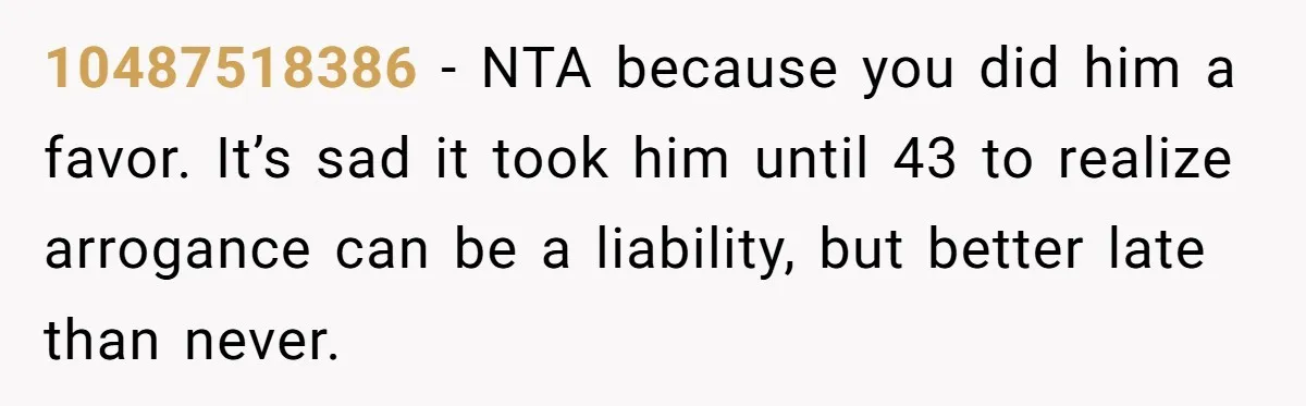 Sister-In-Law Lets Her Friend Publicly Humiliate BIL Over Stock Advice, Husband Thinks She’s To Blame 10487518386 − NTA because you did him a favor. It’s sad it took him until 43 to realize arrogance can be a liability, but better late than never.