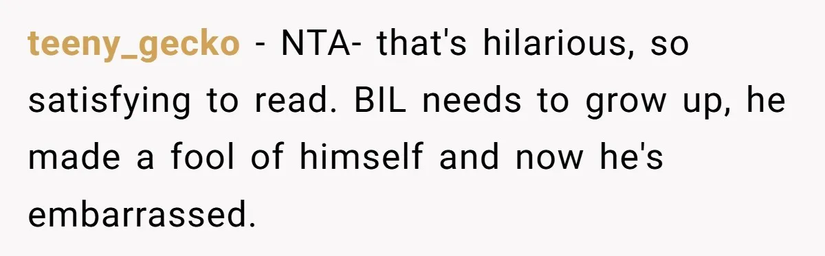 Sister-In-Law Lets Her Friend Publicly Humiliate BIL Over Stock Advice, Husband Thinks She’s To Blame teeny_gecko − NTA- that's hilarious, so satisfying to read. BIL needs to grow up, he made a fool of himself and now he's embarrassed.