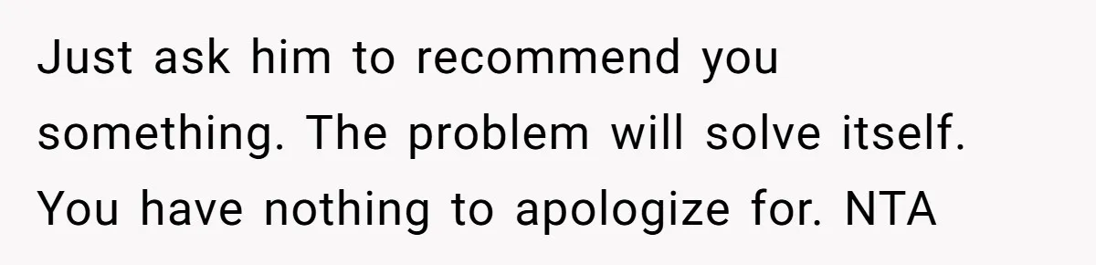 Sister-In-Law Lets Her Friend Publicly Humiliate BIL Over Stock Advice, Husband Thinks She’s To Blame Just ask him to recommend you something. The problem will solve itself. You have nothing to apologize for. NTA