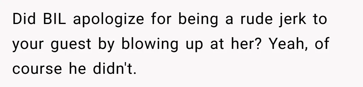 Sister-In-Law Lets Her Friend Publicly Humiliate BIL Over Stock Advice, Husband Thinks She’s To Blame Did BIL apologize for being a rude jerk to your guest by blowing up at her? Yeah, of course he didn't.