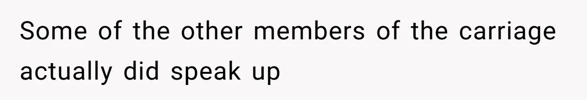 Some of the other members of the carriage actually did speak up
