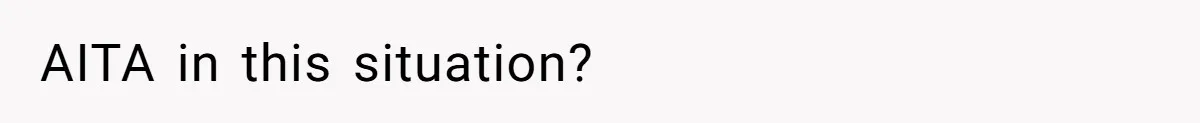 AITA in this situation?