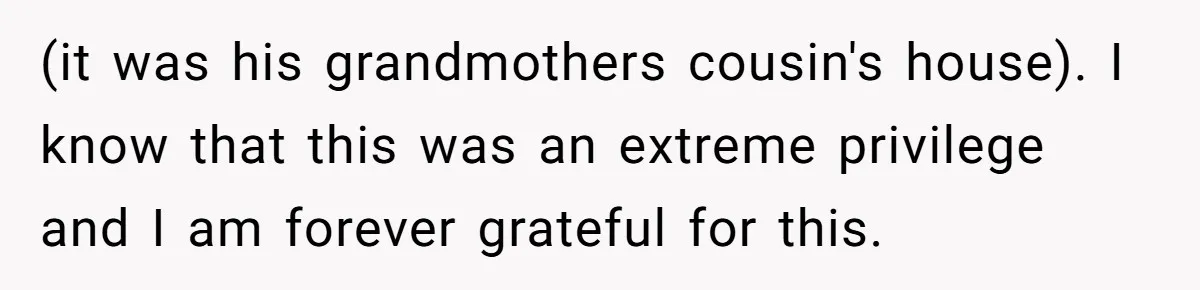 Woman Doesn’t Tell Boyfriend She Owns The Building They Live In, Now He’s Demanding Rent Money (it was his grandmothers cousin's house). I know that this was an extreme privilege and I am forever grateful for this.