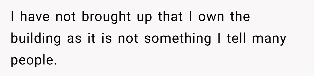 Woman Doesn’t Tell Boyfriend She Owns The Building They Live In, Now He’s Demanding Rent Money I have not brought up that I own the building as it is not something I tell many people.