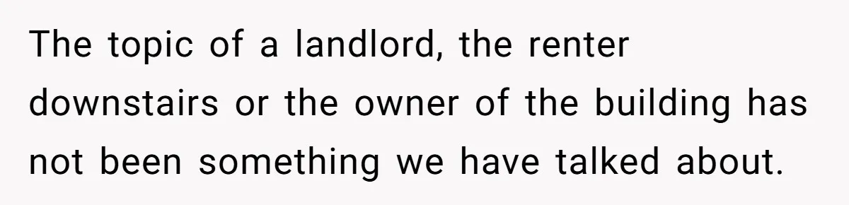 Woman Doesn’t Tell Boyfriend She Owns The Building They Live In, Now He’s Demanding Rent Money The topic of a landlord, the renter downstairs or the owner of the building has not been something we have talked about.