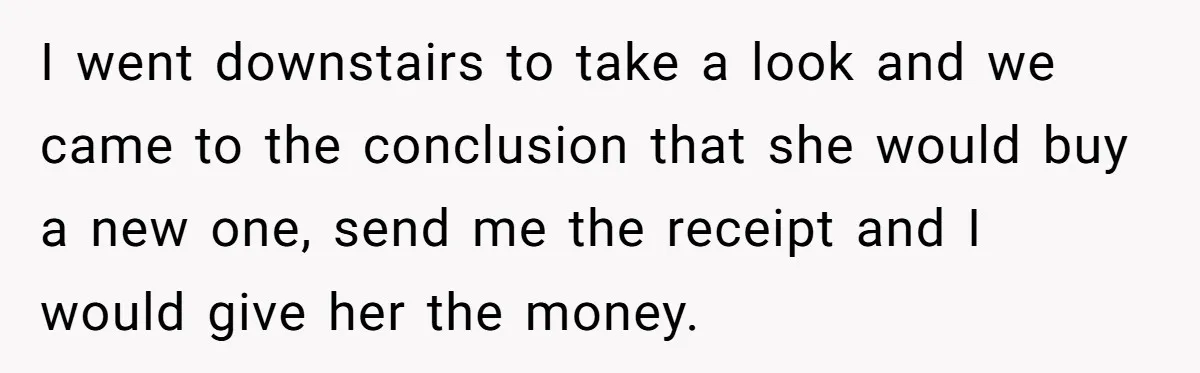 Woman Doesn’t Tell Boyfriend She Owns The Building They Live In, Now He’s Demanding Rent Money I went downstairs to take a look and we came to the conclusion that she would buy a new one, send me the receipt and I would give her the...