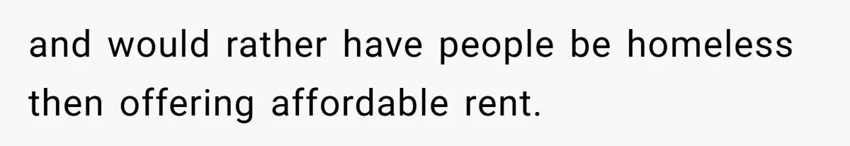 Woman Doesn’t Tell Boyfriend She Owns The Building They Live In, Now He’s Demanding Rent Money and would rather have people be homeless then offering affordable rent.