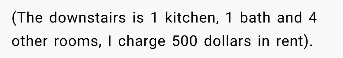 Woman Doesn’t Tell Boyfriend She Owns The Building They Live In, Now He’s Demanding Rent Money (The downstairs is 1 kitchen, 1 bath and 4 other rooms, I charge 500 dollars in rent).