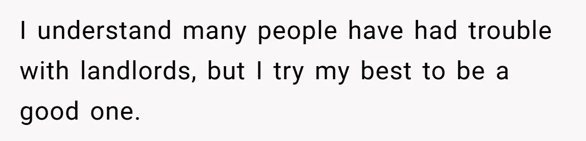 Woman Doesn’t Tell Boyfriend She Owns The Building They Live In, Now He’s Demanding Rent Money I understand many people have had trouble with landlords, but I try my best to be a good one.