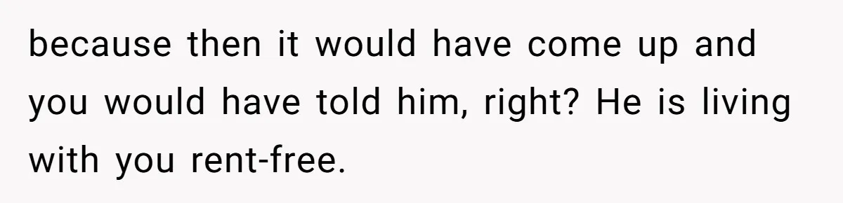 Woman Doesn’t Tell Boyfriend She Owns The Building They Live In, Now He’s Demanding Rent Money because then it would have come up and you would have told him, right? He is living with you rent-free.