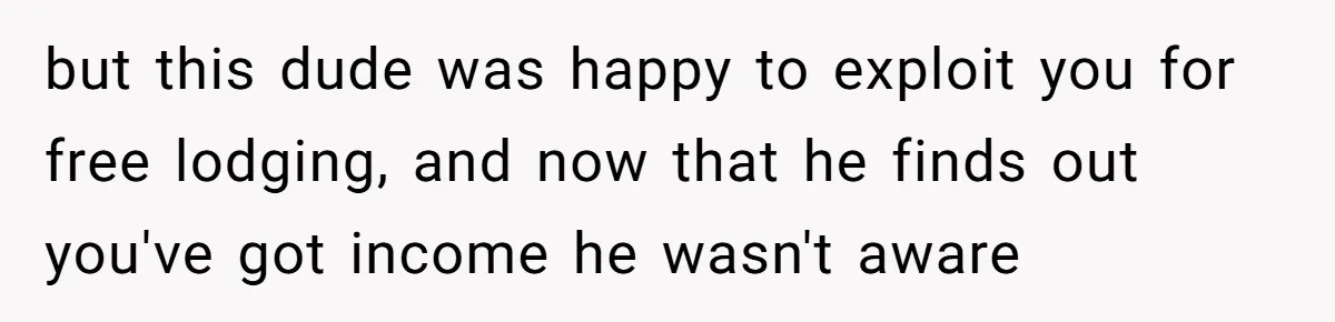 Woman Doesn’t Tell Boyfriend She Owns The Building They Live In, Now He’s Demanding Rent Money but this dude was happy to exploit you for free lodging, and now that he finds out you've got income he wasn't aware