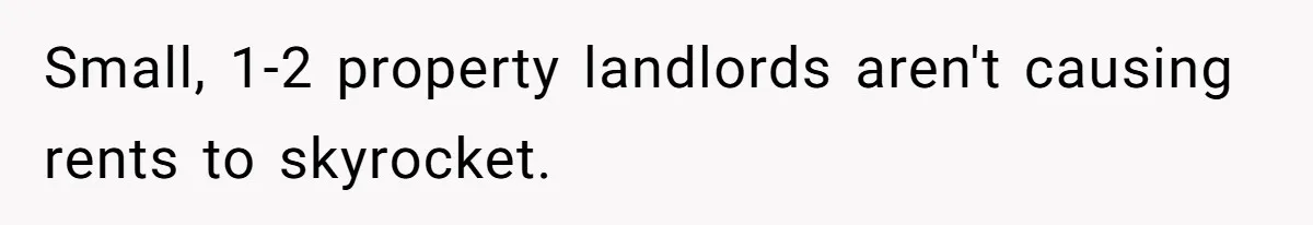 Woman Doesn’t Tell Boyfriend She Owns The Building They Live In, Now He’s Demanding Rent Money Small, 1-2 property landlords aren't causing rents to skyrocket.