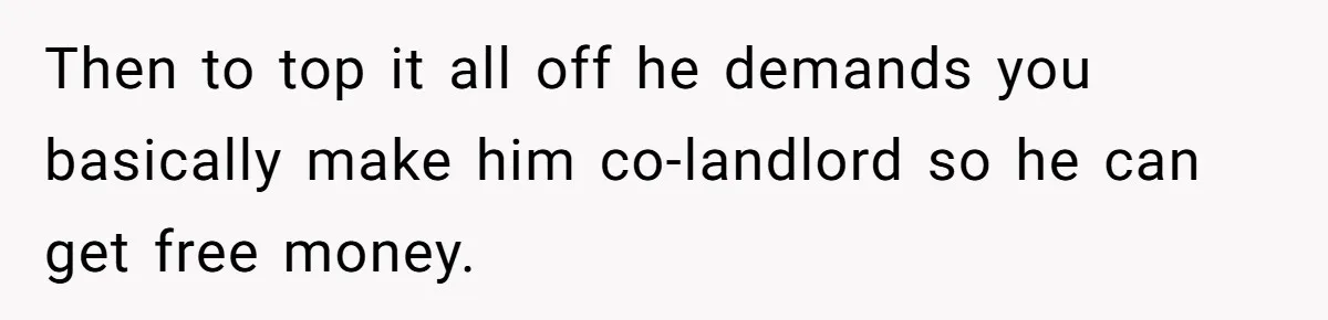 Woman Doesn’t Tell Boyfriend She Owns The Building They Live In, Now He’s Demanding Rent Money Then to top it all off he demands you basically make him co-landlord so he can get free money.