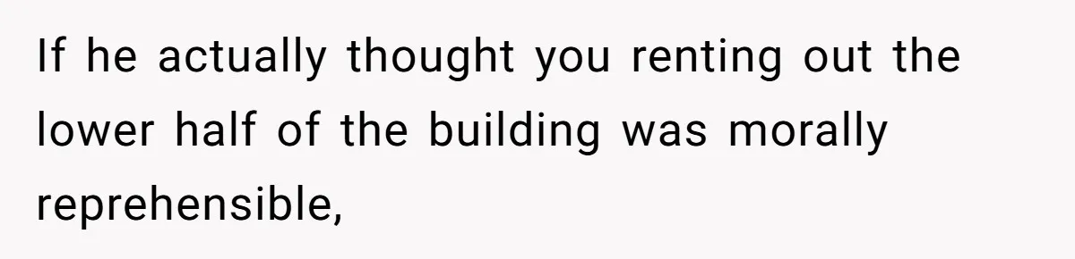 Woman Doesn’t Tell Boyfriend She Owns The Building They Live In, Now He’s Demanding Rent Money If he actually thought you renting out the lower half of the building was morally reprehensible,