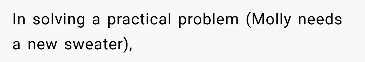 In solving a practical problem (Molly needs a new sweater),