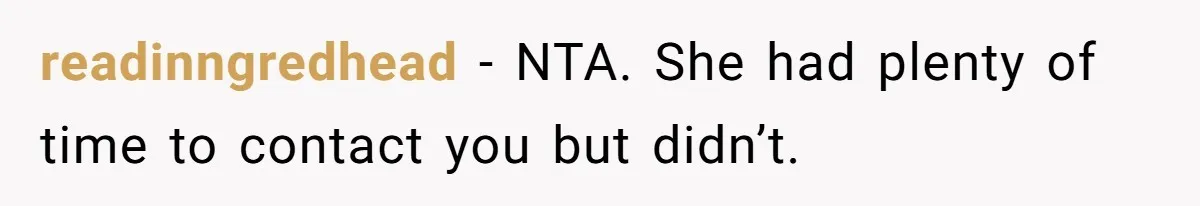 readinngredhead − NTA. She had plenty of time to contact you but didn’t.