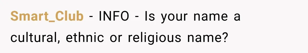 Smart_Club − INFO - Is your name a cultural, ethnic or religious name?