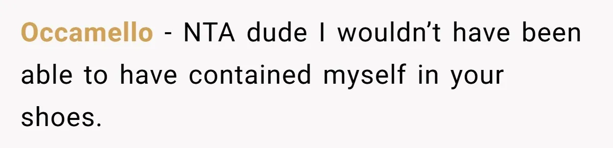 How a Kid’s Innocent Question Exposed His Dad’s Misguided Teachings Occamello − NTA dude I wouldn’t have been able to have contained myself in your shoes.