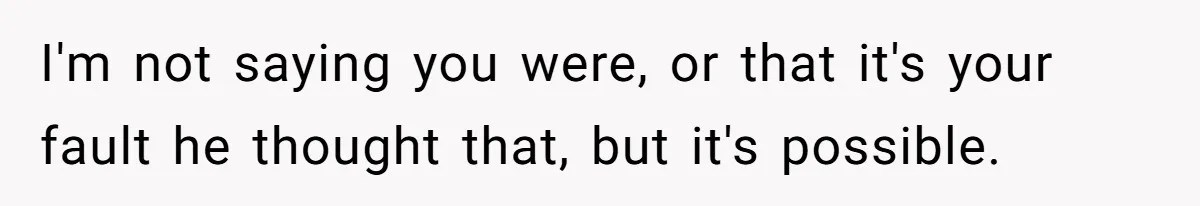 How a Kid’s Innocent Question Exposed His Dad’s Misguided Teachings I'm not saying you were, or that it's your fault he thought that, but it's possible.