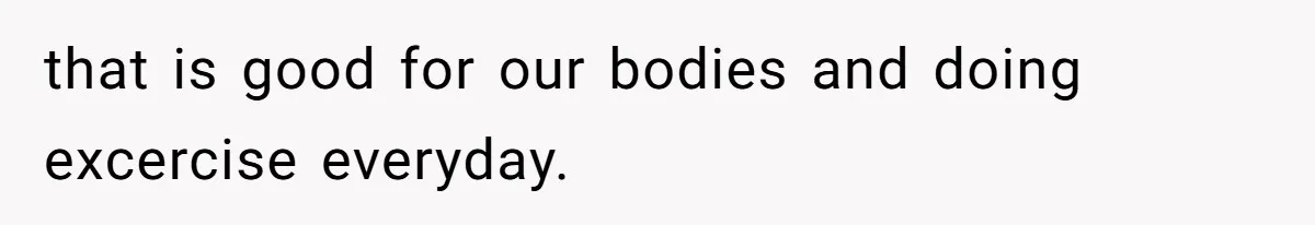 How a Kid’s Innocent Question Exposed His Dad’s Misguided Teachings that is good for our bodies and doing excercise everyday.