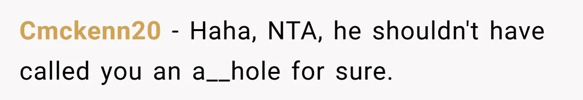How a Kid’s Innocent Question Exposed His Dad’s Misguided Teachings Cmckenn20 − Haha, NTA, he shouldn't have called you an a__hole for sure.