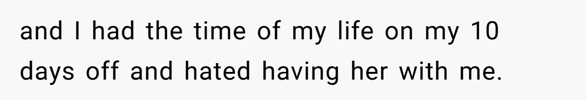Father Chooses "Child-Free" Life After Raising Daughter for Five Years, Now Refuses All Contact and I had the time of my life on my 10 days off and hated having her with me.