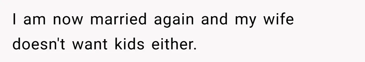 Father Chooses "Child-Free" Life After Raising Daughter for Five Years, Now Refuses All Contact I am now married again and my wife doesn't want kids either.