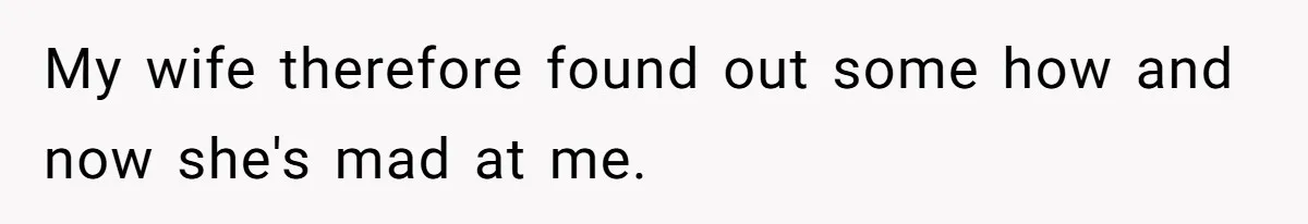 Father Chooses "Child-Free" Life After Raising Daughter for Five Years, Now Refuses All Contact My wife therefore found out some how and now she's mad at me.