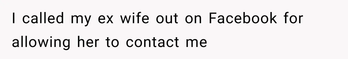 Father Chooses "Child-Free" Life After Raising Daughter for Five Years, Now Refuses All Contact I called my ex wife out on Facebook for allowing her to contact me