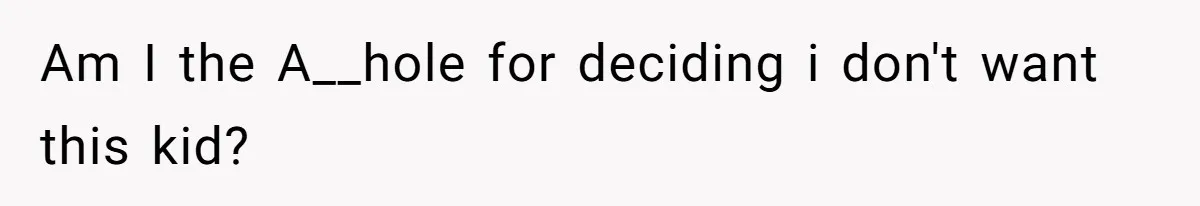 Father Chooses "Child-Free" Life After Raising Daughter for Five Years, Now Refuses All Contact Am I the A__hole for deciding i don't want this kid?
