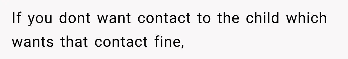 Father Chooses "Child-Free" Life After Raising Daughter for Five Years, Now Refuses All Contact If you dont want contact to the child which wants that contact fine,