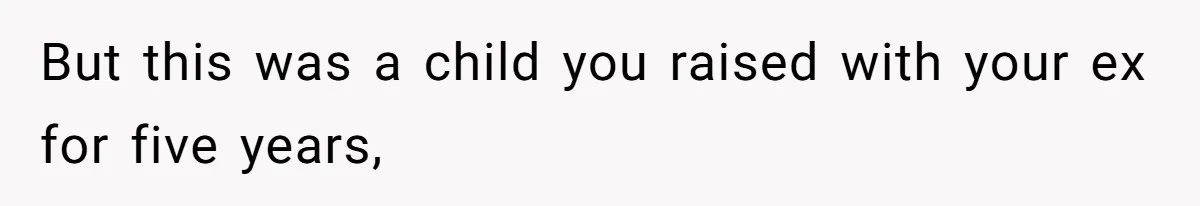 Father Chooses "Child-Free" Life After Raising Daughter for Five Years, Now Refuses All Contact But this was a child you raised with your ex for five years,