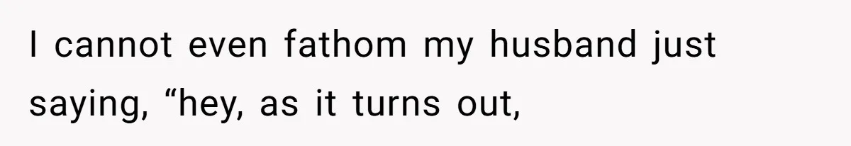Father Chooses "Child-Free" Life After Raising Daughter for Five Years, Now Refuses All Contact I cannot even fathom my husband just saying, “hey, as it turns out,