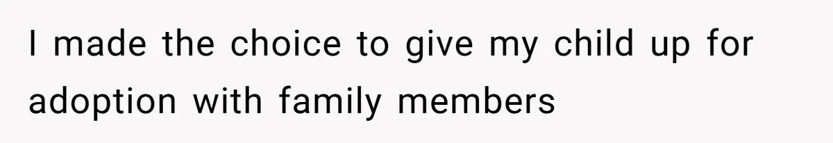 Father Chooses "Child-Free" Life After Raising Daughter for Five Years, Now Refuses All Contact I made the choice to give my child up for adoption with family members