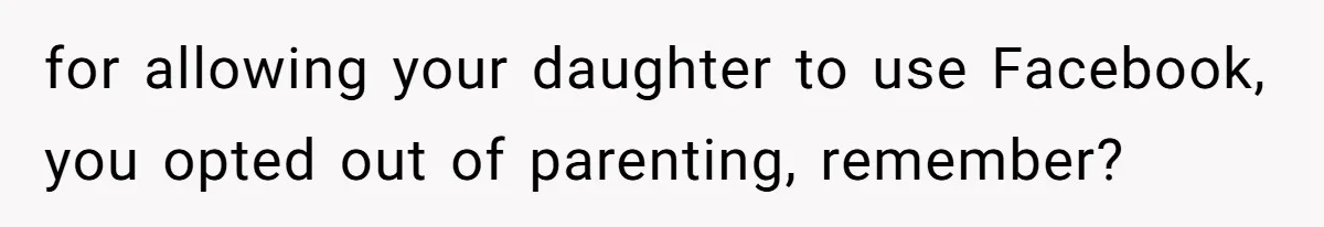 Father Chooses "Child-Free" Life After Raising Daughter for Five Years, Now Refuses All Contact for allowing your daughter to use Facebook, you opted out of parenting, remember?