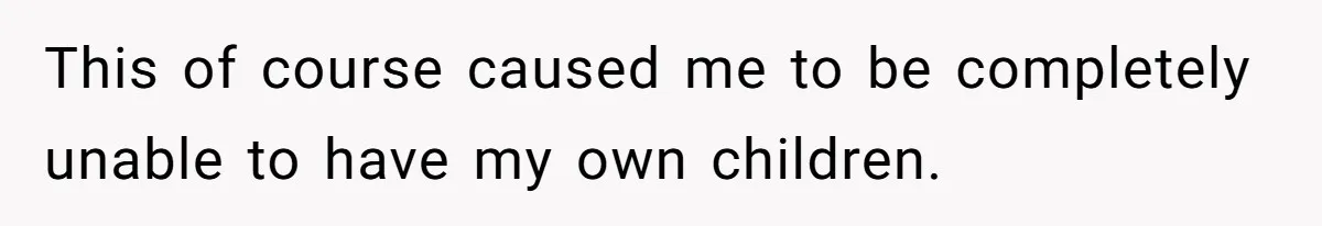 Girlfriend Told Her Partner She Was Infertile, But Didn’t Mention The Hysterectomy—Now He’s Furious This of course caused me to be completely unable to have my own children.