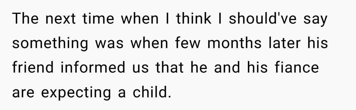 Girlfriend Told Her Partner She Was Infertile, But Didn’t Mention The Hysterectomy—Now He’s Furious The next time when I think I should've say something was when few months later his friend informed us that he and his fiance are expecting a child.