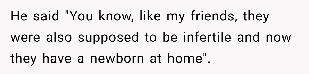 Girlfriend Told Her Partner She Was Infertile, But Didn’t Mention The Hysterectomy—Now He’s Furious He said "You know, like my friends, they were also supposed to be infertile and now they have a newborn at home".