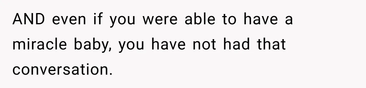 Girlfriend Told Her Partner She Was Infertile, But Didn’t Mention The Hysterectomy—Now He’s Furious AND even if you were able to have a miracle baby, you have not had that conversation.
