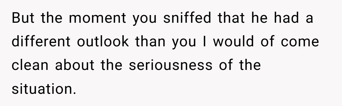 Girlfriend Told Her Partner She Was Infertile, But Didn’t Mention The Hysterectomy—Now He’s Furious But the moment you sniffed that he had a different outlook than you I would of come clean about the seriousness of the situation.