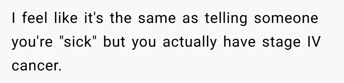 Girlfriend Told Her Partner She Was Infertile, But Didn’t Mention The Hysterectomy—Now He’s Furious I feel like it's the same as telling someone you're "sick" but you actually have stage IV cancer.