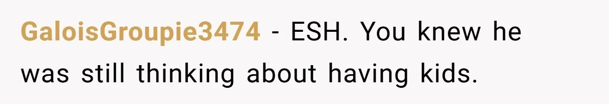 Girlfriend Told Her Partner She Was Infertile, But Didn’t Mention The Hysterectomy—Now He’s Furious GaloisGroupie3474 − ESH. You knew he was still thinking about having kids.