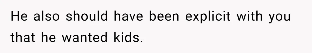 Girlfriend Told Her Partner She Was Infertile, But Didn’t Mention The Hysterectomy—Now He’s Furious He also should have been explicit with you that he wanted kids.