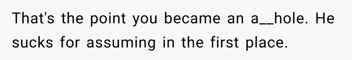 Girlfriend Told Her Partner She Was Infertile, But Didn’t Mention The Hysterectomy—Now He’s Furious That's the point you became an a__hole. He sucks for assuming in the first place.