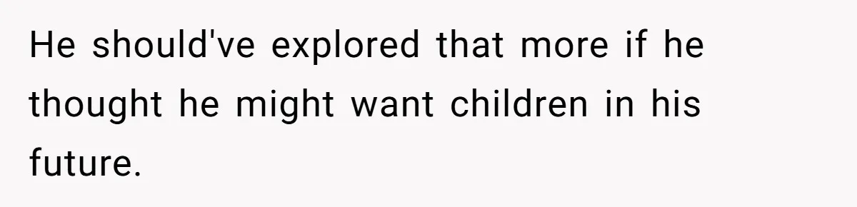 Girlfriend Told Her Partner She Was Infertile, But Didn’t Mention The Hysterectomy—Now He’s Furious He should've explored that more if he thought he might want children in his future.